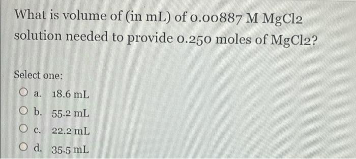 Solved What is volume of (in mL) of o.00887 M MgCl2 solution | Chegg.com