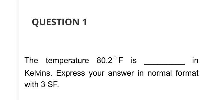Solved QUESTION 1The temperature 80.2°F ﻿is in Kelvins. | Chegg.com