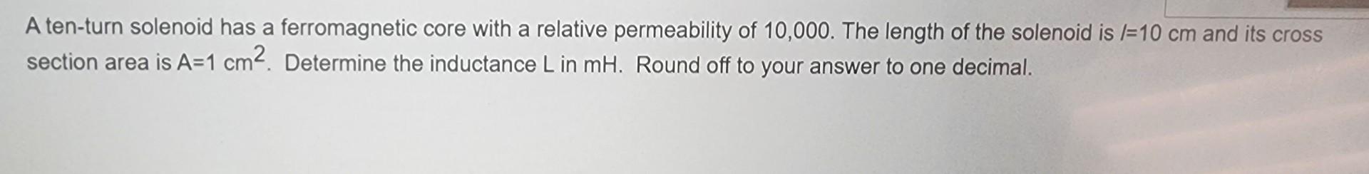 Solved A Ten Turn Solenoid Has A Ferromagnetic Core With A Chegg Com