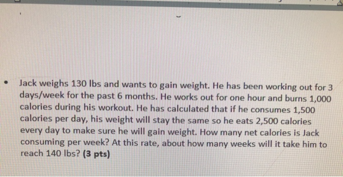 Solved Jack Weighs 130 Lbs And Wants To Gain Weight He H Chegg Com