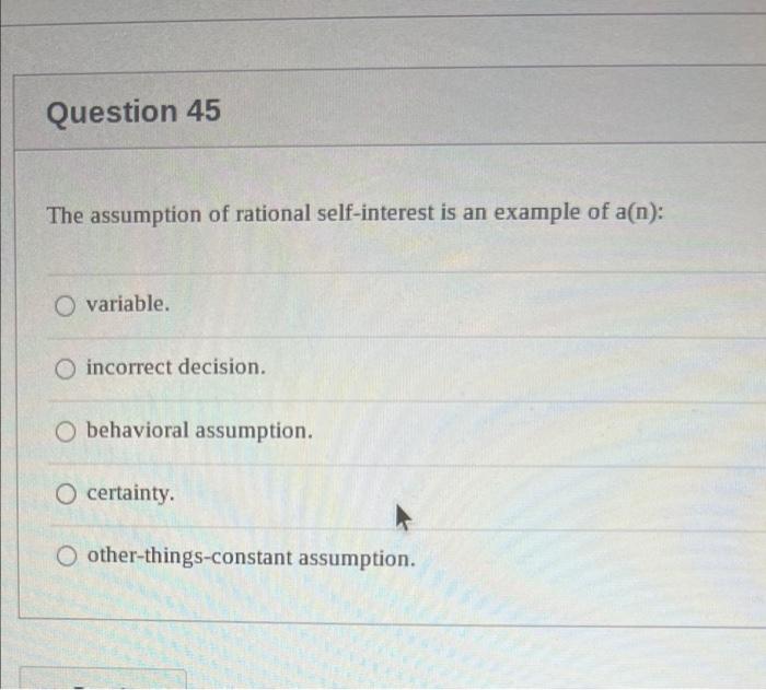 [Solved]: Question 45 The assumption of rational self-inter