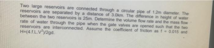 Solved Two large reservoirs are connected through a circular | Chegg.com