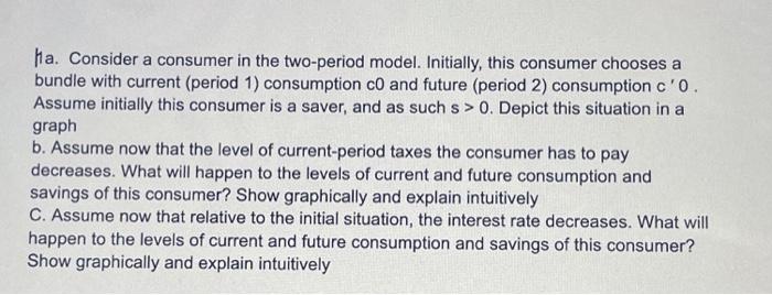 Solved Ha. Consider a consumer in the two-period model. | Chegg.com