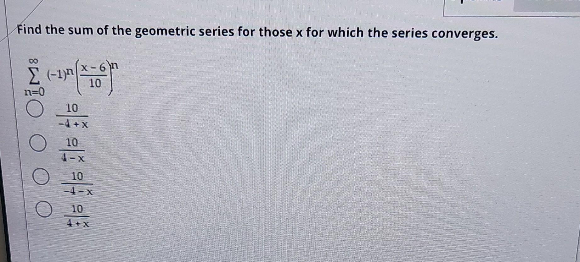 Solved Find the sum of the geometric series for those x for | Chegg.com