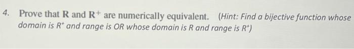 Solved 4. Prove that R and R+are numerically equivalent. | Chegg.com