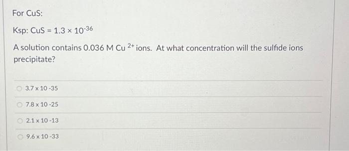 Solved For CuS: Ksp: CuS 1.3 × 10-36 = A solution contains | Chegg.com