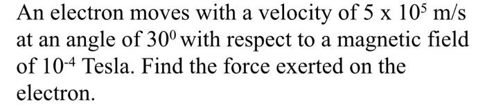 Solved An electron moves with a velocity of 5×105 m/s at an | Chegg.com