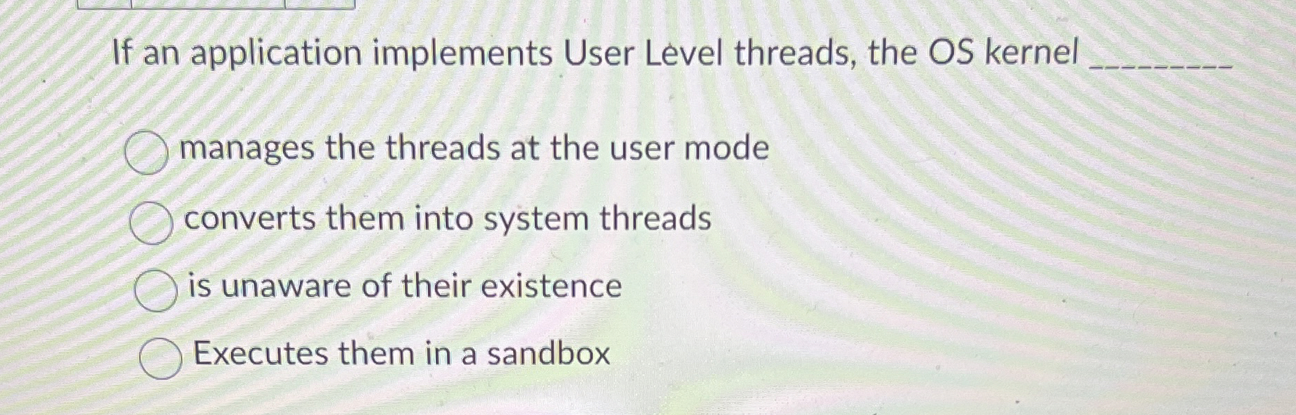 Solved If an application implements User Level threads, the | Chegg.com