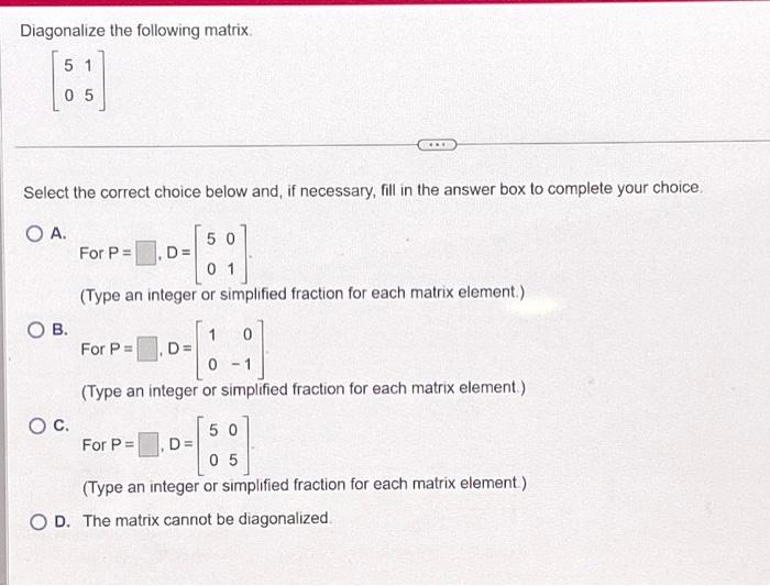 Solved Diagonalize the following matrix. [5015] Select the | Chegg.com