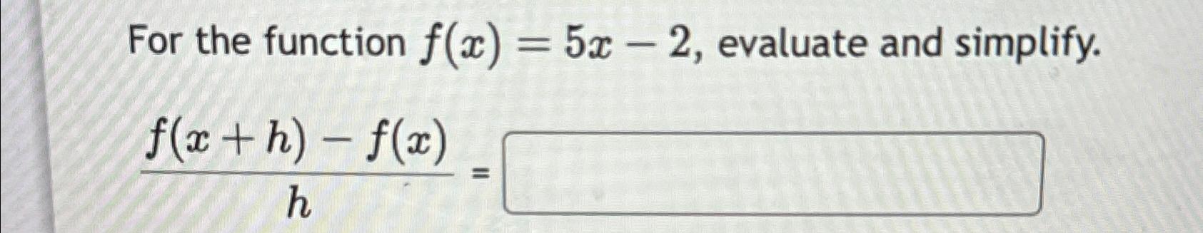 Solved For the function f(x)=5x-2, ﻿evaluate and | Chegg.com