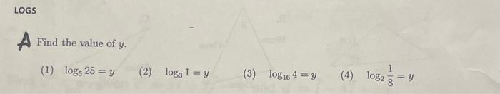 A Find the value of \( y \). (1) \( \log _{5} 25=y \) (2) \( \log _{3} 1=y \) (3) \( \log _{16} 4=y \) (4) \( \log _{2} \frac