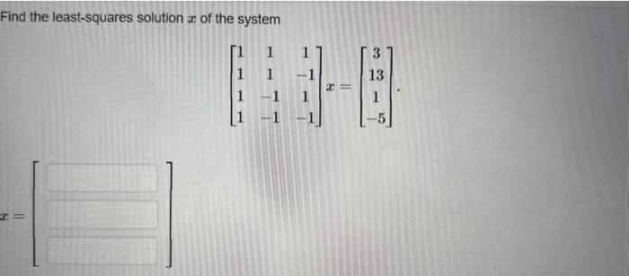 Solved Find the least-squares solution x of the system | Chegg.com