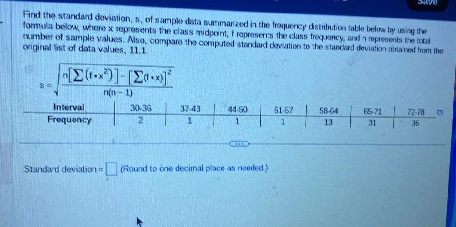 Find the standard deviation, \( s \), of sample data summarized in the frequency distribution table below by using the formul