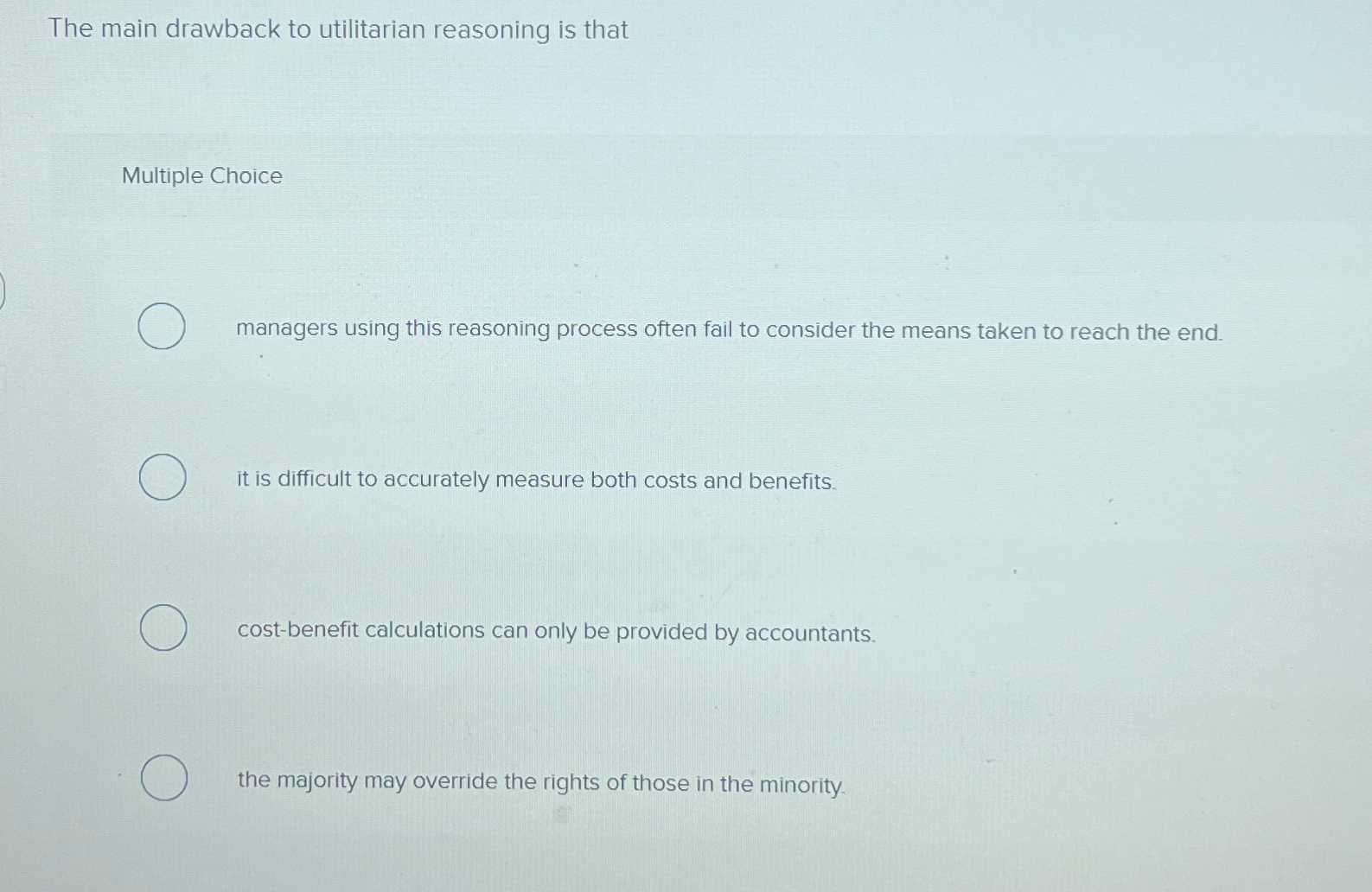 Solved The main drawback to utilitarian reasoning is | Chegg.com