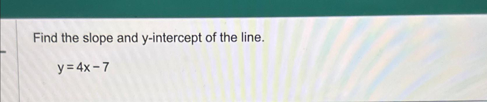 find the slope of the line y 4x 2 7