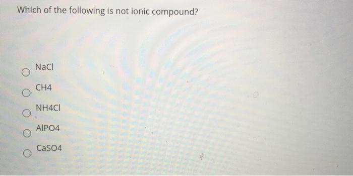 Solved Which Of The Following Is Not Ionic Compound? Nacl | Chegg.com