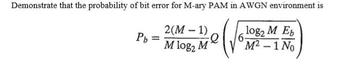 Solved Demonstrate that the probability of bit error for | Chegg.com
