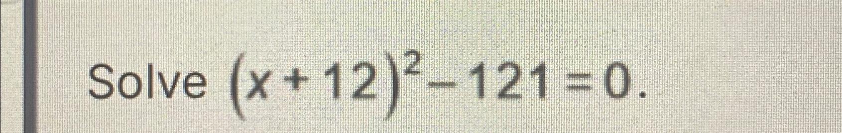 x 2 121 0 solve