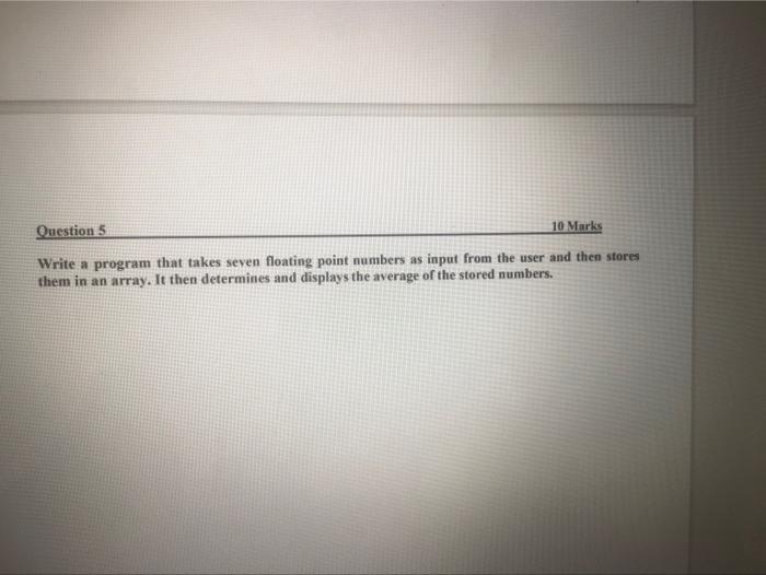 Solved Question 5 10 Marks Write a program that takes seven | Chegg.com