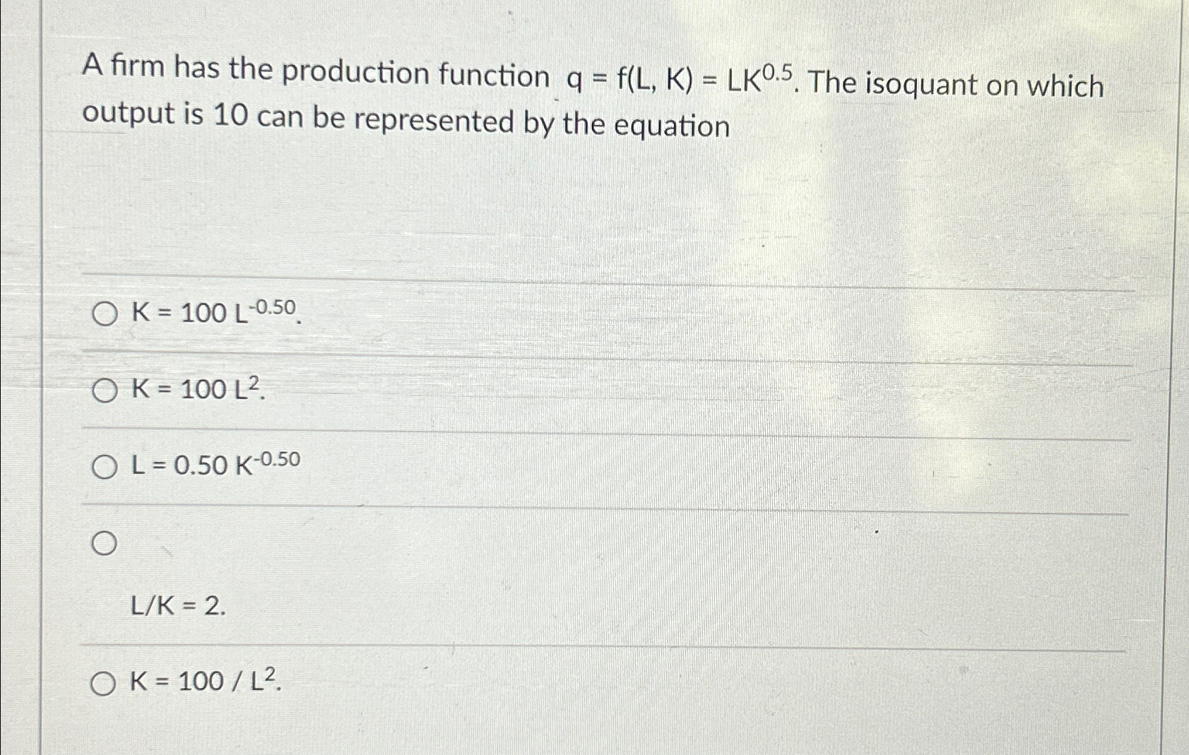 Solved A firm has the production function q=f(L,K)=LK0.5. | Chegg.com
