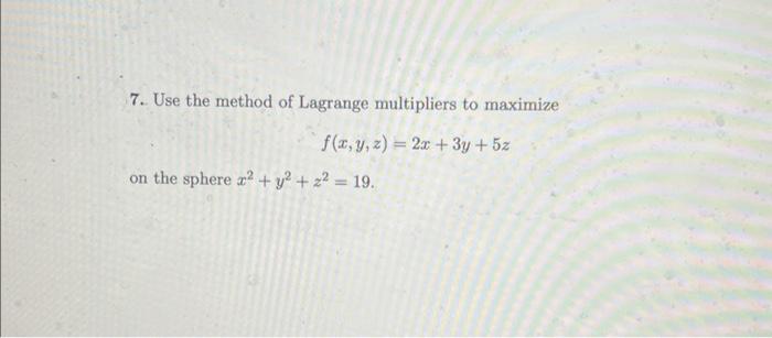 Solved 7. Use the method of Lagrange multipliers to maximize | Chegg.com