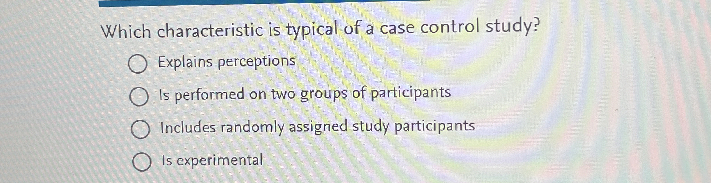 Solved Which characteristic is typical of a case control