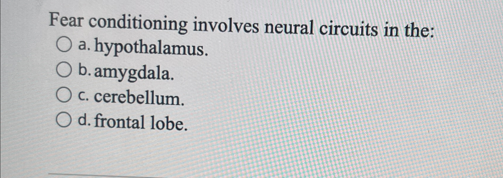 Solved Fear conditioning involves neural circuits in the:a. | Chegg.com