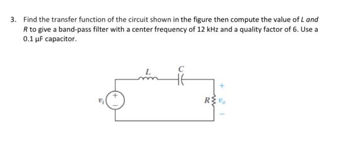 Find the transfer function of the circuit shown in the figure then compute the value of \( L \) and \( R \) to give a band-pa