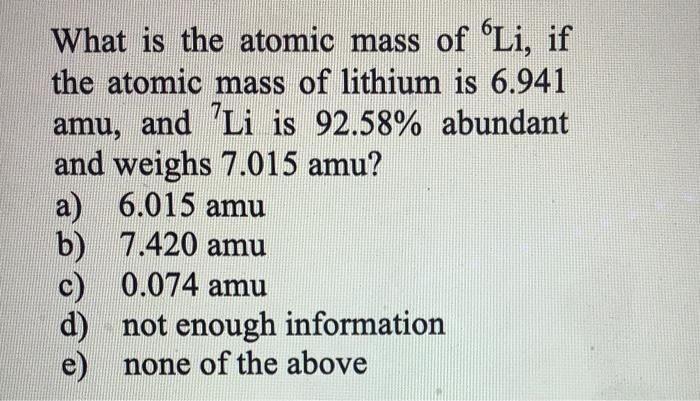 Solved What is the atomic mass of 'Li, if the atomic mass of | Chegg.com