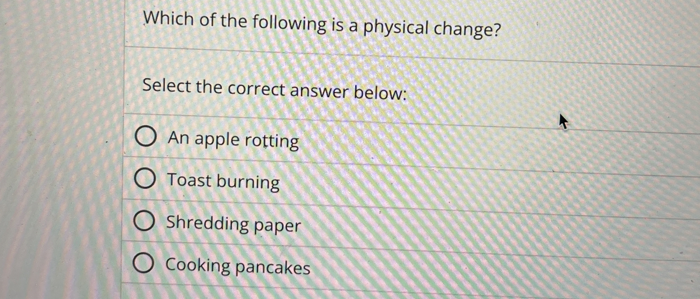 Solved Which of the following is a physical change?Select
