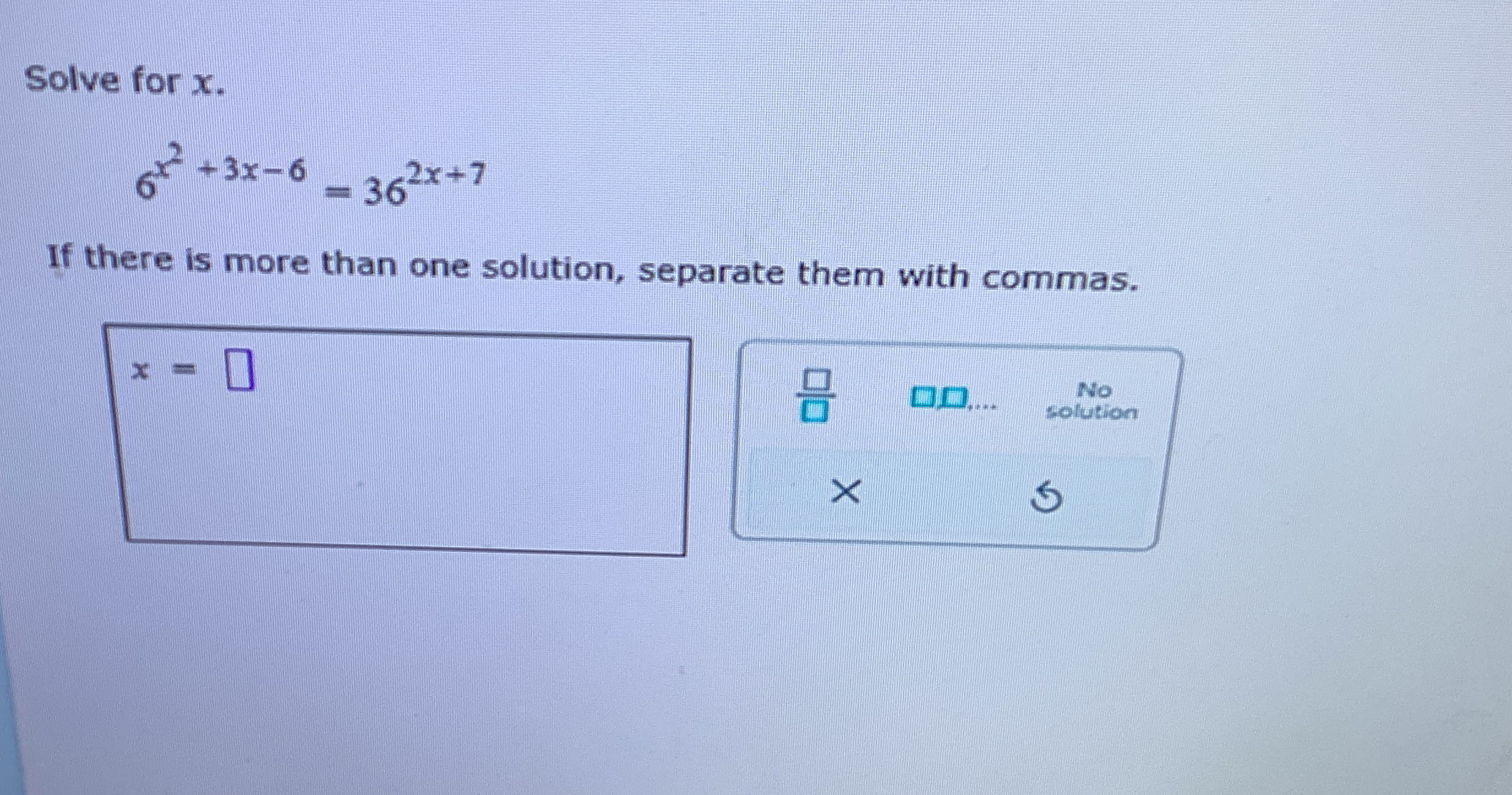 Solved Solve for x6xx2+3x-6=362x+7If there is more than one | Chegg.com