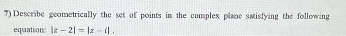 Solved 7) Describe geometrically the set of points in the | Chegg.com