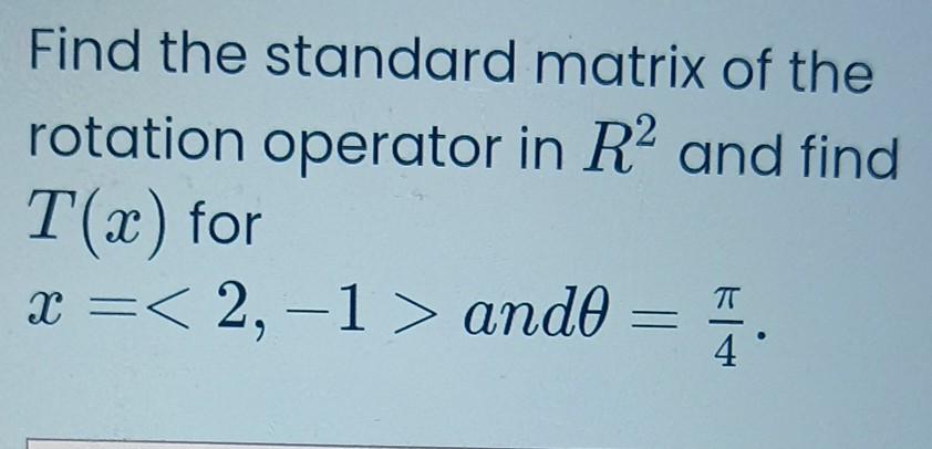 Solved Find the standard matrix of the rotation operator in | Chegg.com