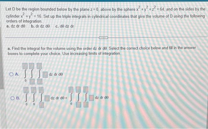 Solved Let D be the region bounded below by the plane z=0, | Chegg.com
