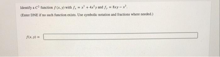 Solved Identify a C2 function f(x,y) with fx=x3+4x2y and | Chegg.com