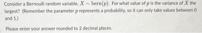 Solved Consider a Bernoulli random variable, X∼ bern (p). | Chegg.com