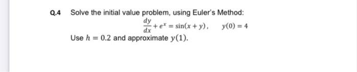Solved Q.4 Solve the initial value problem, using Euler's | Chegg.com