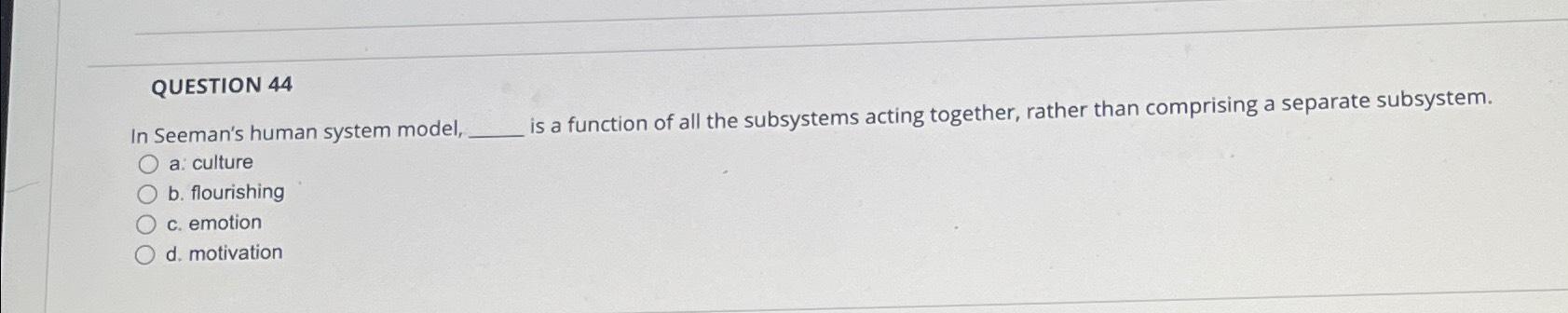 Solved QUESTION 44In Seeman's human system model, is a | Chegg.com