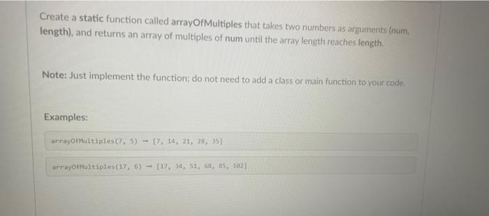 Solved Create a static function called arrayOfMultiples that | Chegg.com