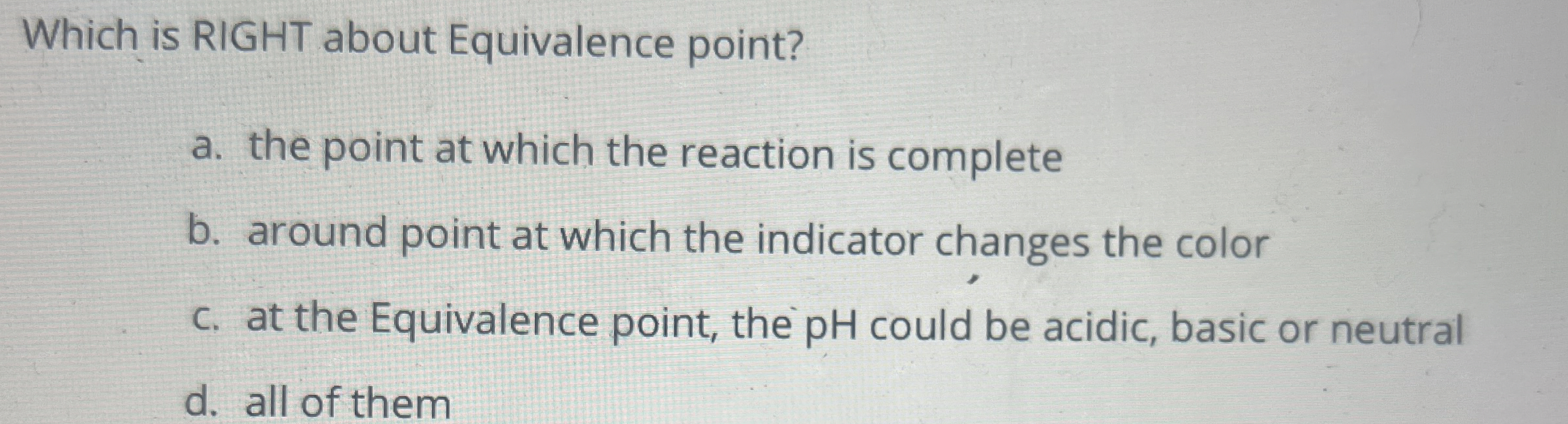 Solved Which is RIGHT about Equivalence point?a. ﻿the point