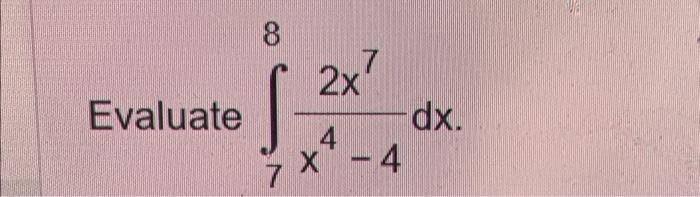 Solved Evaluate ∫7x4−42x7dx | Chegg.com