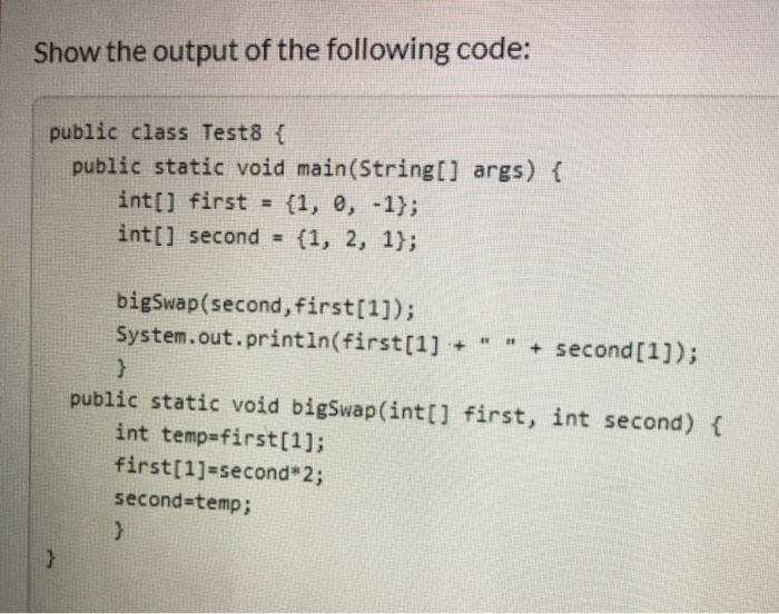 Solved Show the output of the following code: public class | Chegg.com
