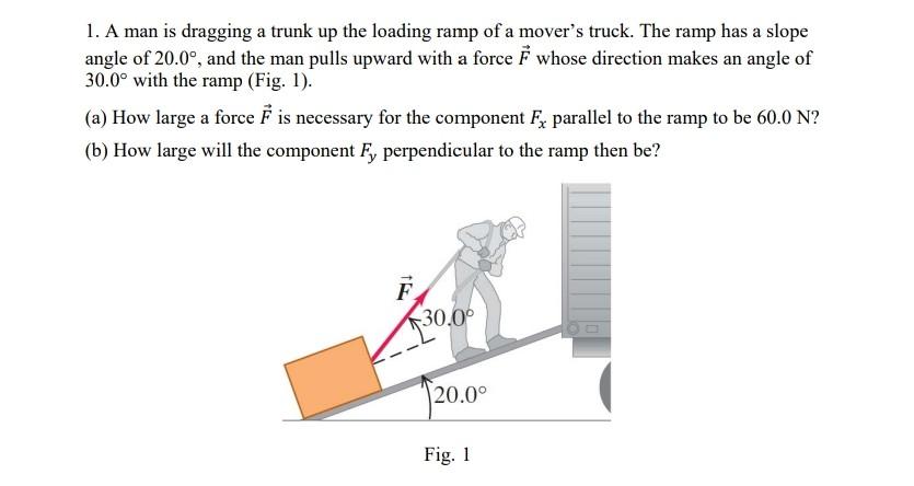 Solved 1. A Man Is Dragging A Trunk Up The Loading Ramp Of A | Chegg.com