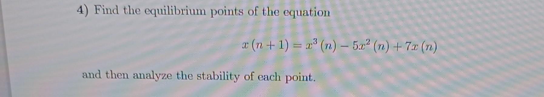 Solved 4) Find the equilibrium points of the equation | Chegg.com