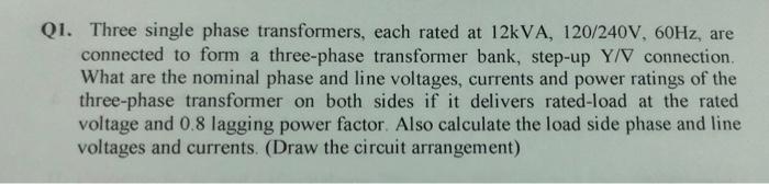 Solved Q1. Three single phase transformers, each rated at | Chegg.com