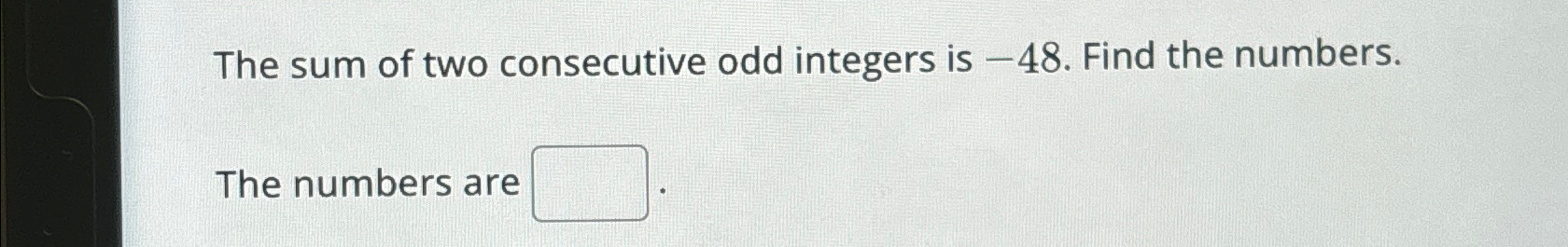 Solved The sum of two consecutive odd integers is -48 . | Chegg.com