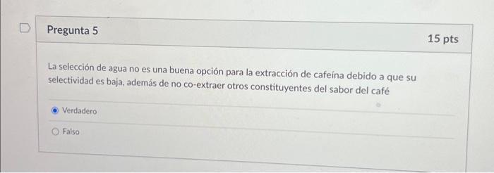 La selección de agua no es una buena opción para la extracción de cafeina debido a que su selectividad es baja, además de no