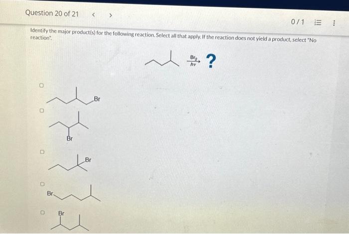 Identify the major product(s) for the following reaction. Select all that apply. If the reaction does not yield a product, se