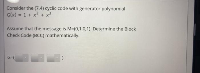 Solved Consider the (7,4) cyclic code with generator | Chegg.com