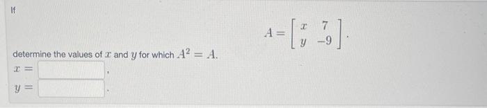 Solved A=[xy7−9] determine the values of x and y for which | Chegg.com